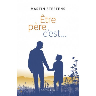 Martin Steffens - Etre père, c'est...