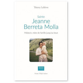 Thierry Lelièvre - Sainte Jeanne Beretta Molla Médecin mère de famille jusqu'au bout