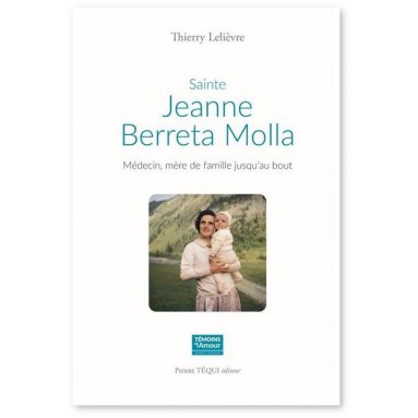 Thierry Lelièvre - Sainte Jeanne Beretta Molla Médecin mère de famille jusqu'au bout