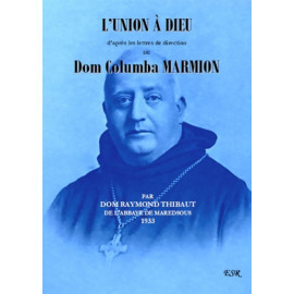 Dom Raymond Thibaut - L'union à Dieu d'après les lettres de direction de Don Columba Marmion