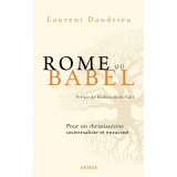 Rome ou Babel - Pour un christianisme universaliste et enraciné
