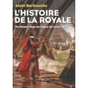 Histoire de la Royale du Moyen Age au règne de Louis XIV