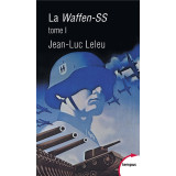 La Waffen-SS - Tome I