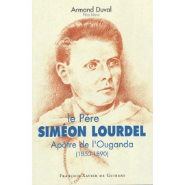 Armand Duval - Le Père Siméon Lourdel Apôtre de l'Ouganda 1853-1890