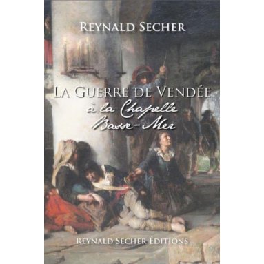 Reynald Secher - La guerre de Vendée à La Chapelle Basse-Mer