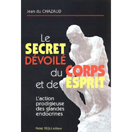 Jean du Chazaud - Le secret dévoilé du corps et de l'esprit