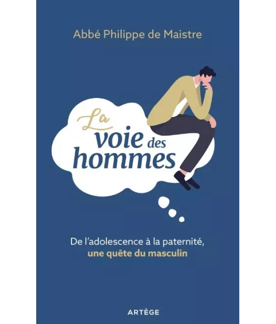 Père Philippe de Maistre - La voie des hommes De l'adolescence à la paternité