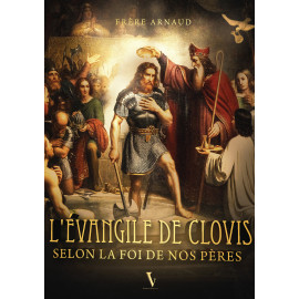 Frère Arnaud - L'évangile de Clovis selon la foi de nos pères