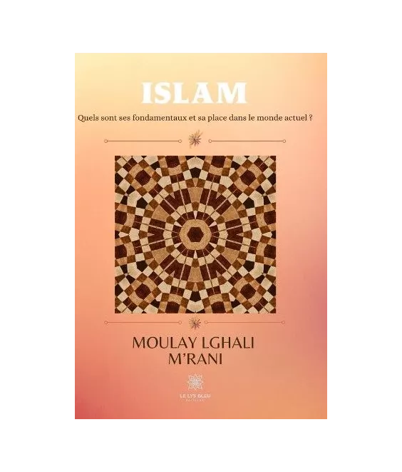 Islam    Quels sont ses fondamentaux et sa place dans le monde actuel