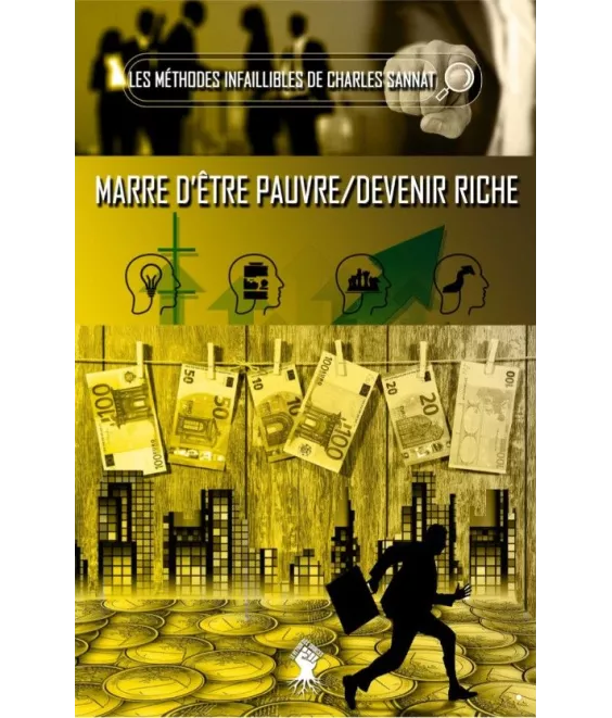 Charles Sannat - La méthode infaillible   Marre d'être pauvre   Devenir riche