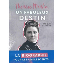 Thérèse Martin Un fabuleux destin
