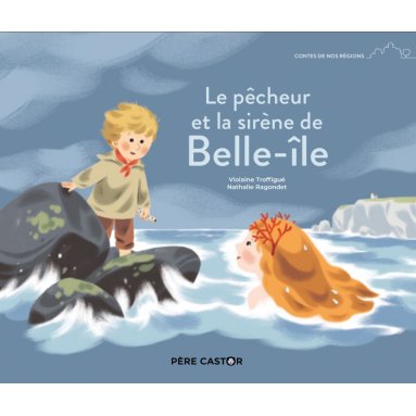 Violaine Troffigué - Le pecheur et la petite sirene de Belle Isle