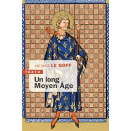 Jacques Le Goff - Un long Moyen Âge