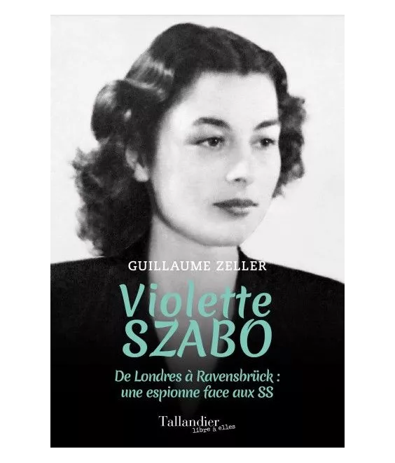 Guillaume Zeller - Violette Szabo   De Londres à Ravensbruck