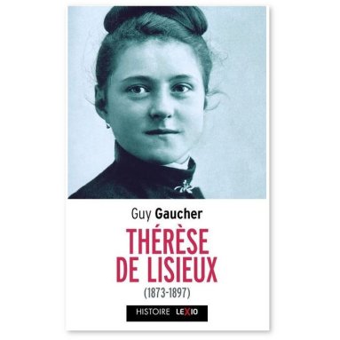 Mgr Guy Gaucher - Sainte Thérèse de Lisieux 1873 1897