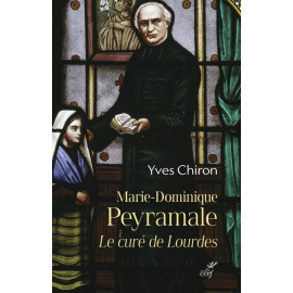 Yves Chiron - Marie-Dominique Peyramale - Le curé de Lourdes