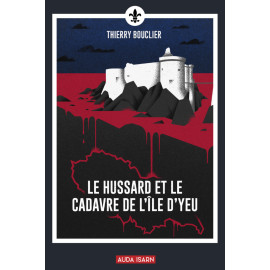 Thierry Bouclier - Le Hussard et le cadavre de l'île d'Yeu
