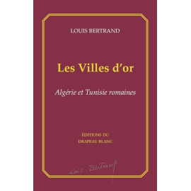 Louis Bertrand - Les Villes d'or - Algérie et Tunisie romaines