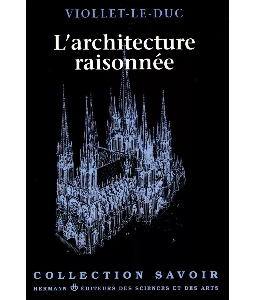 Eugène Viollet-le-Duc - L'architecture raisonnée