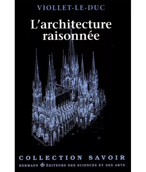 Eugène Viollet-le-Duc - L'architecture raisonnée
