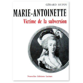 Marie-Antoinette victime de la subversion, une grande Reine