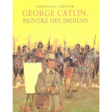 Georges Catlin, peintre des Indiens