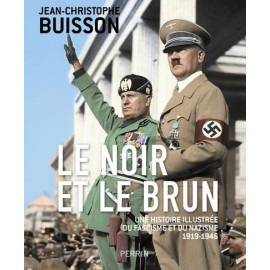 Jean-Christophe Buisson - Le noir et le brun - Une histoire illustrée du fascisme et du nazisme 1919-1946