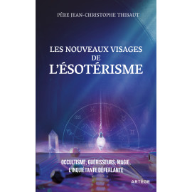 Père Jean-Christophe Thibaut - Les nouveaux visages de l'ésotérisme