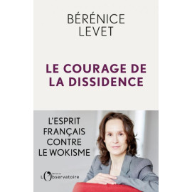 Bérénice Levet - Le Courage de la dissidence- L'esprit français contre le wokisme