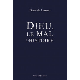 Pierre de Lauzun - Dieu, le mal et l'histoire