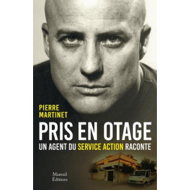 Pierre Martinet - Pris en otage - Un agent du service action sort de l'ombre