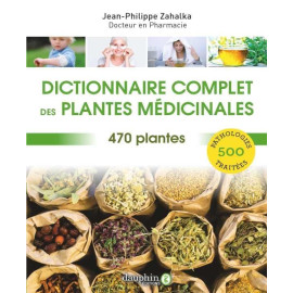 Jean-Philippe Zahalka - Dictionnaire complet des plantes médicinales