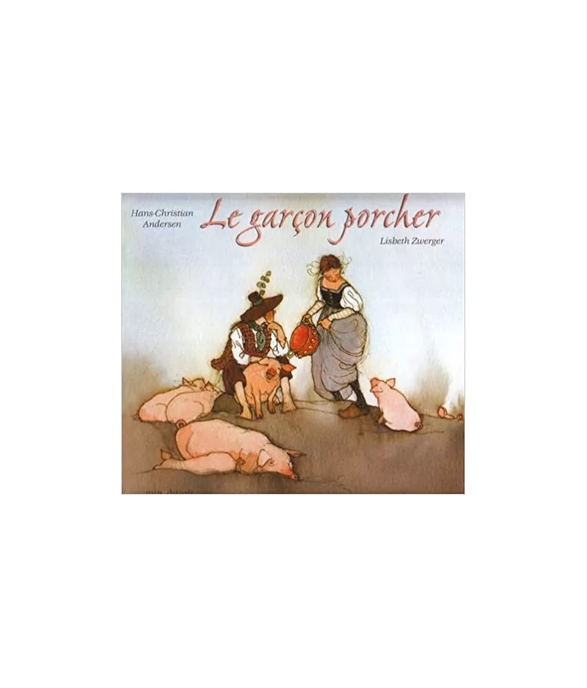 Hans-Christian Andersen - Le Garçon Porcher