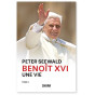 Peter Seewald - Benoit XVI une vie - De ses années de professeur à sa renonciation au pontificat