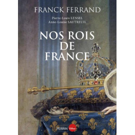 Franck Ferrand - Nos Rois de France