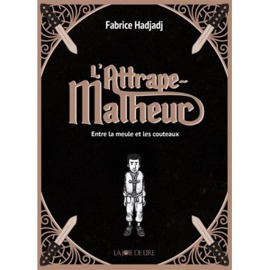 Fabrice Hadjadj - L'attrape-malheur Tome 1