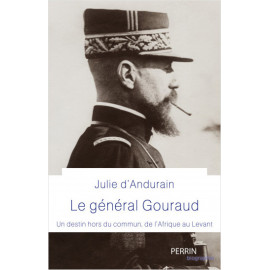 Le général Gouraud - Un destin hors du commun, de l'Afrique au Levant