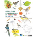Les oiseaux - Mon cahier d'observation et d'activités