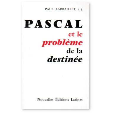Paul Laraillet - Pascal et le problème de la destinée