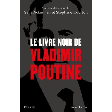 Stéphane Courtois - Le livre noir de Vladimir Poutine