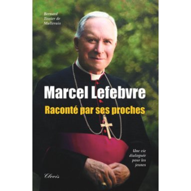 Mgr Bernard Tissier de Mallerais - Marcel Lefebvre raconté par ses proches