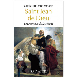 Guillaume Hunermann - Saint Jean de Dieu, le champion de la charité