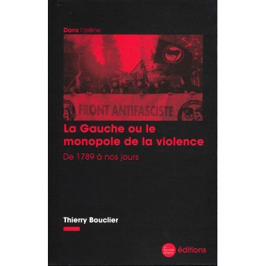 Thierry Bouclier - La Gauche ou le monopole de la violence