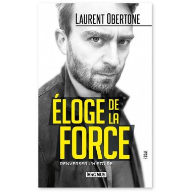 Laurent Obertone - Eloge de la force - Renverser l'histoire