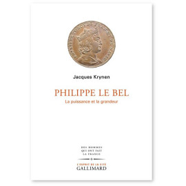Jacques Krynen - Philippe Le Bel - La puissance et la grandeur