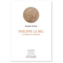 Philippe Le Bel - La puissance et la grandeur