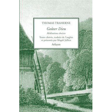 Thomas Traherne - Goûter Dieu - Méditations choisies