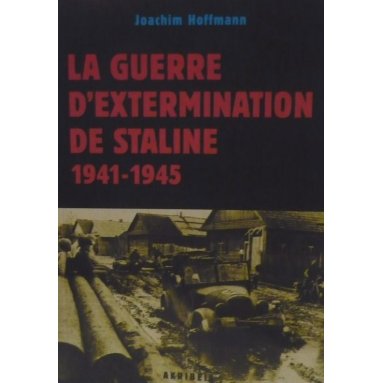 Joachim Hoffmann - La guerre d'extermination de Staline