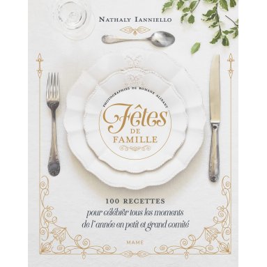 Nathaly Iannielo - Fêtes de famille - 100 recettes pour célébrer tous les moments de l'année en petit et grand comité