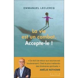 Emmanuel Leclercq - La vie est un combat - Accepte-le !